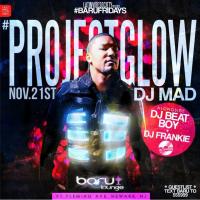Project Glow Nov 21, 2014 Featuring DJ MAD